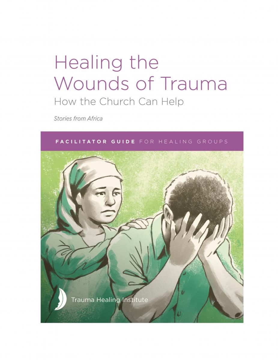 Healing the Wounds of Trauma: Facilitator Guide for Healing Groups (Stories from Africa) 2021 edition